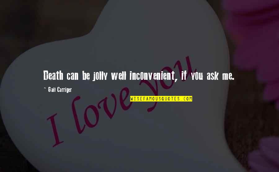 Seversky At 12 Quotes By Gail Carriger: Death can be jolly well inconvenient, if you