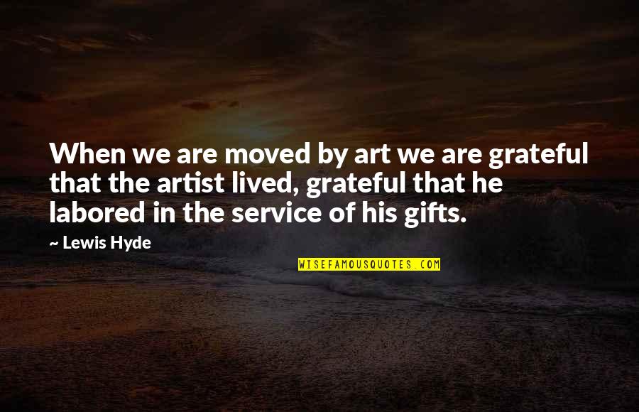 Seversky At 12 Quotes By Lewis Hyde: When we are moved by art we are