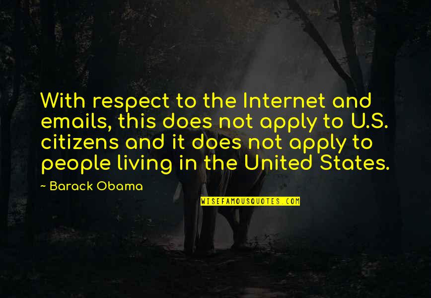Severtech Quotes By Barack Obama: With respect to the Internet and emails, this
