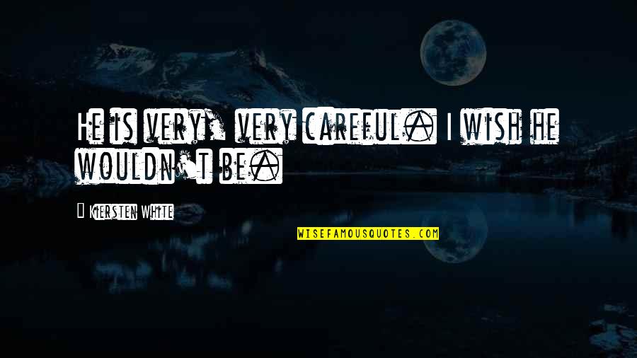 Severus Lily Quotes By Kiersten White: He is very, very careful. I wish he