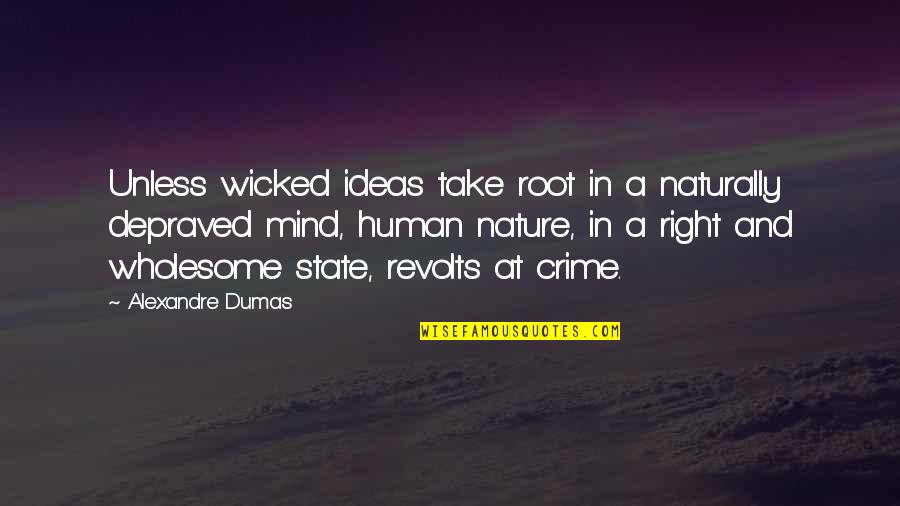 Severus Quotes By Alexandre Dumas: Unless wicked ideas take root in a naturally