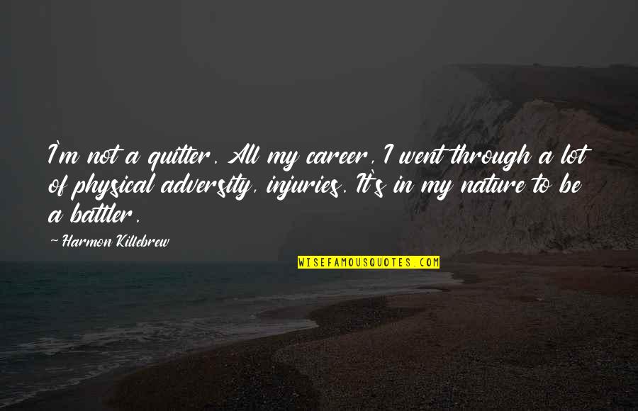 Severus Quotes By Harmon Killebrew: I'm not a quitter. All my career, I