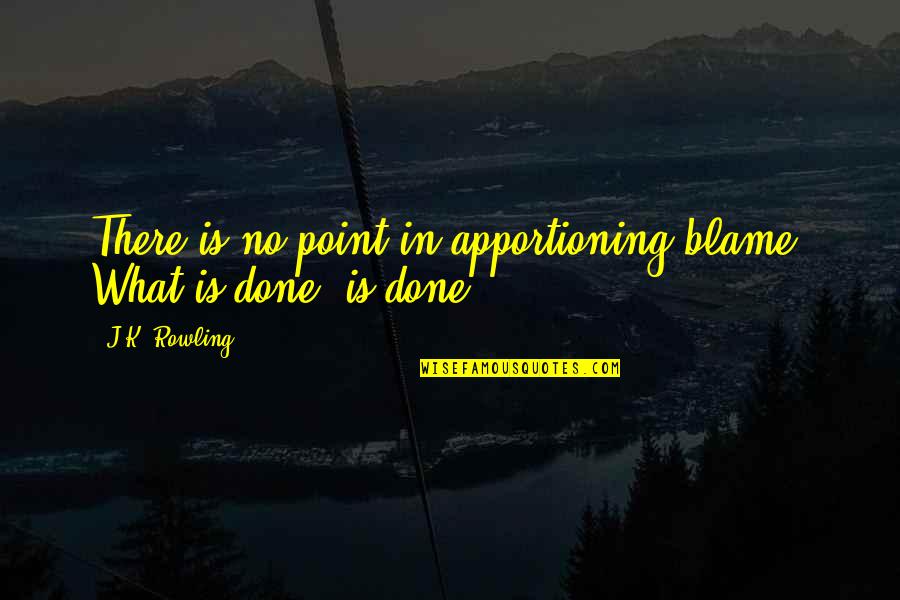 Severus Quotes By J.K. Rowling: There is no point in apportioning blame. What