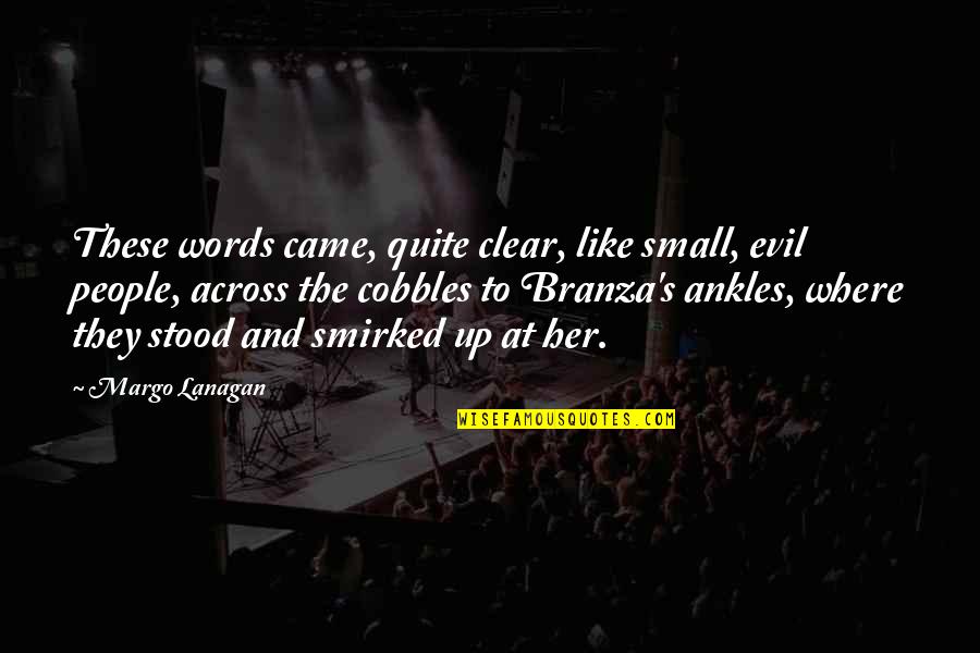 Severyn Cool Quotes By Margo Lanagan: These words came, quite clear, like small, evil Severyn Cool Quotes By Margo Lanagan: These words came, quite clear, like small, evil