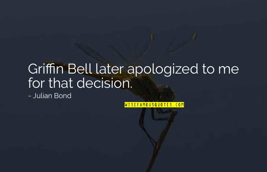 Severyn Streeter Quotes By Julian Bond: Griffin Bell later apologized to me for that Severyn Streeter Quotes By Julian Bond: Griffin Bell later apologized to me for that
