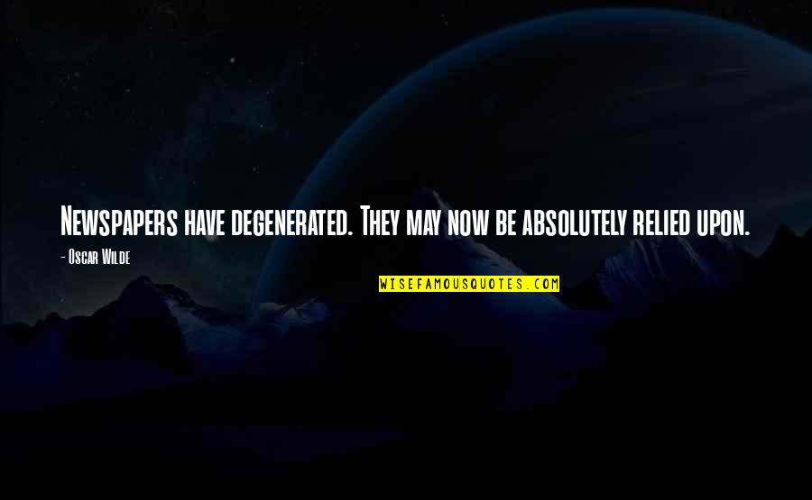 Severyn Streeter Quotes By Oscar Wilde: Newspapers have degenerated. They may now be absolutely