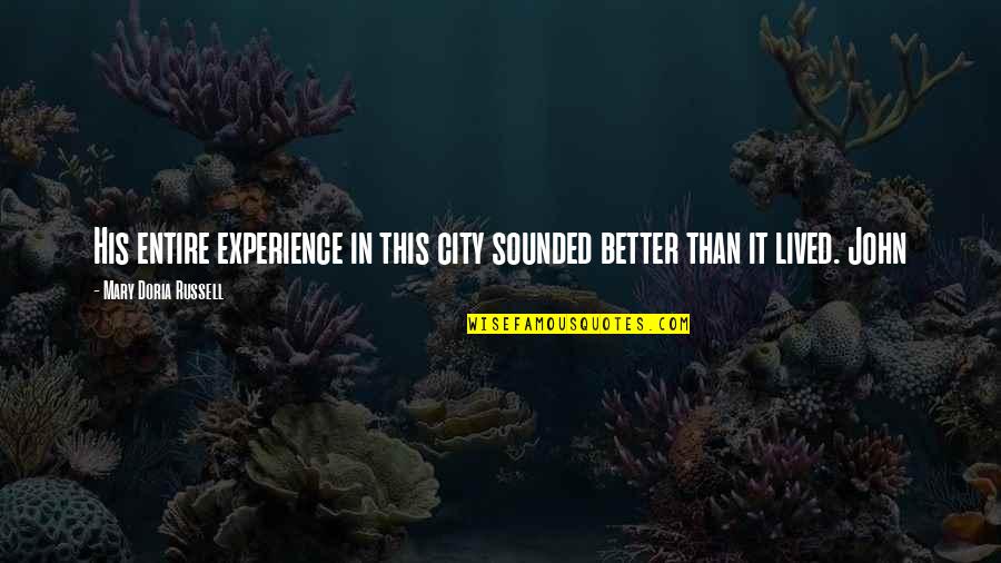 Severyns Quotes By Mary Doria Russell: His entire experience in this city sounded better Severyns Quotes By Mary Doria Russell: His entire experience in this city sounded better