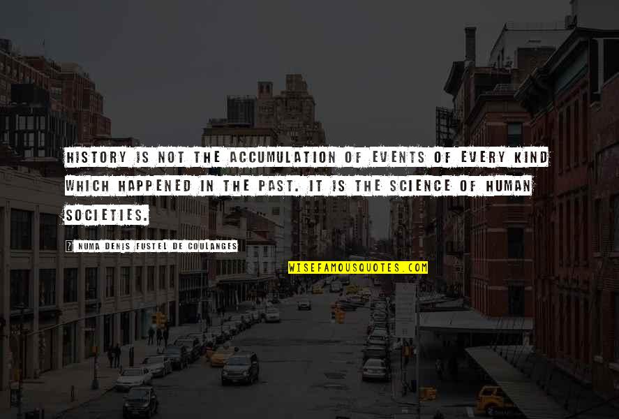 Severyns Quotes By Numa Denis Fustel De Coulanges: History is not the accumulation of events of Severyns Quotes By Numa Denis Fustel De Coulanges: History is not the accumulation of events of