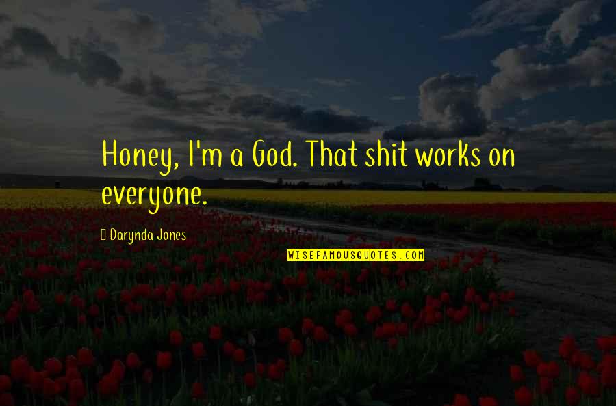 Sevgi Seirleri Quotes By Darynda Jones: Honey, I'm a God. That shit works on