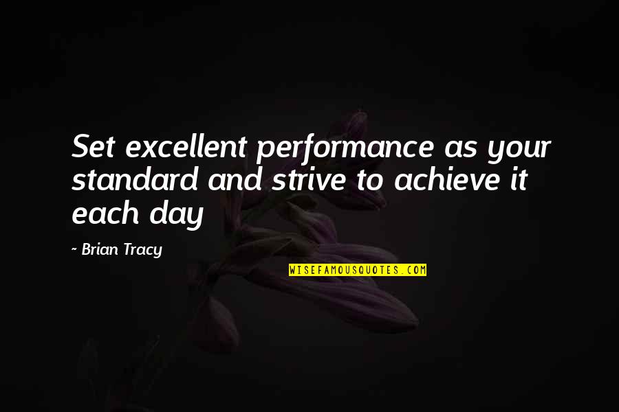 Sevgili Ge Mis Quotes By Brian Tracy: Set excellent performance as your standard and strive