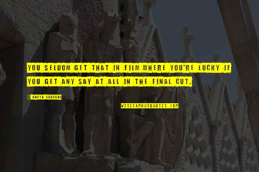 Sevgililer Quotes By Greta Scacchi: You seldom get that in film where you're Sevgililer Quotes By Greta Scacchi: You seldom get that in film where you're