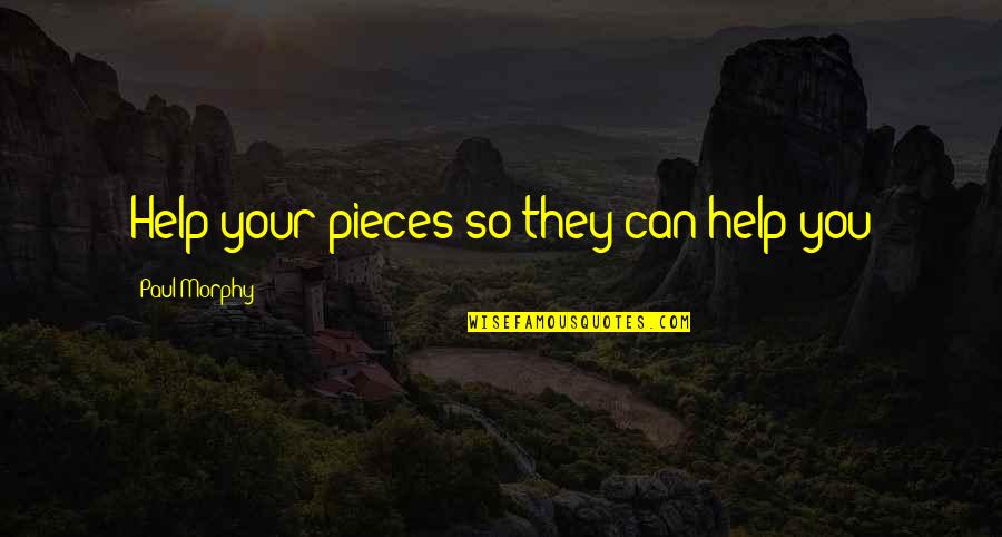 Sevgililer Quotes By Paul Morphy: Help your pieces so they can help you Sevgililer Quotes By Paul Morphy: Help your pieces so they can help you
