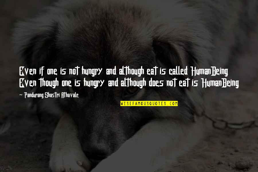 Sevgilileri Birlestirme Quotes By Pandurang Shastri Athavale: Even if one is not hungry and although