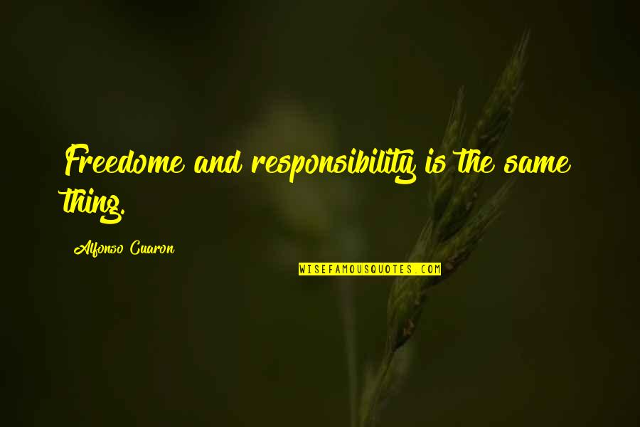 Sevgililerin Ayriliq Quotes By Alfonso Cuaron: Freedome and responsibility is the same thing. Sevgililerin Ayriliq Quotes By Alfonso Cuaron: Freedome and responsibility is the same thing.