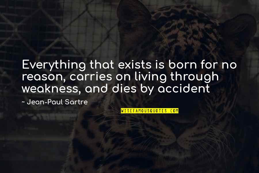 Sevgililerin Ayriliq Quotes By Jean-Paul Sartre: Everything that exists is born for no reason, Sevgililerin Ayriliq Quotes By Jean-Paul Sartre: Everything that exists is born for no reason,