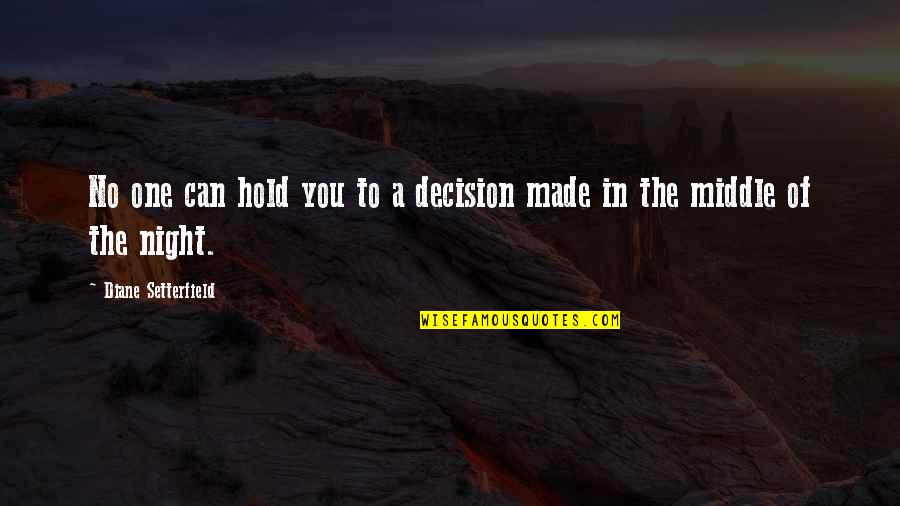 Sevgilim Quotes By Diane Setterfield: No one can hold you to a decision
