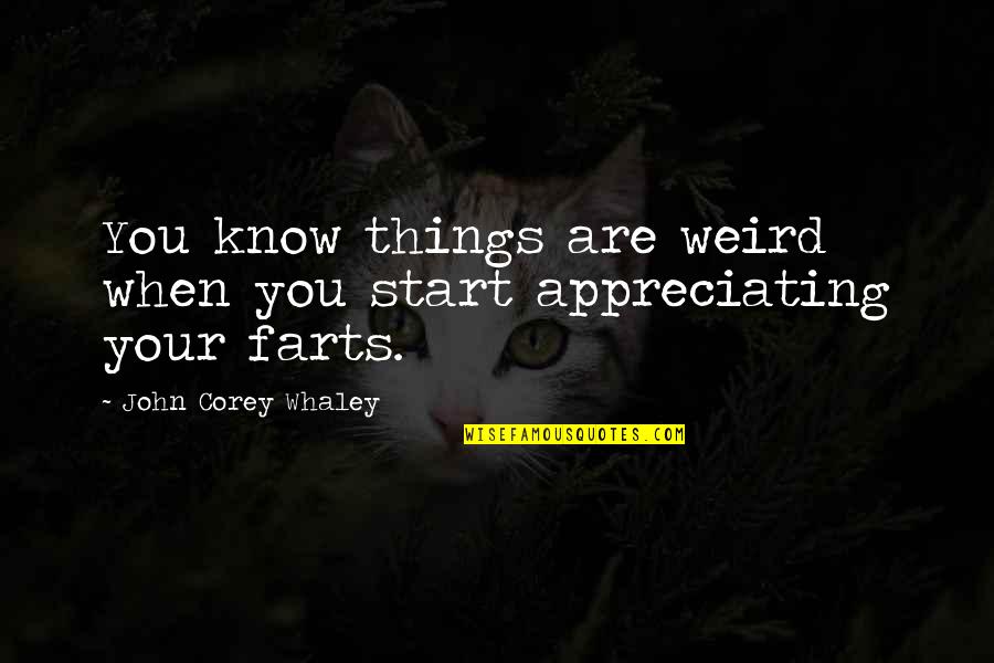 Sevgilimi Nasil Quotes By John Corey Whaley: You know things are weird when you start Sevgilimi Nasil Quotes By John Corey Whaley: You know things are weird when you start