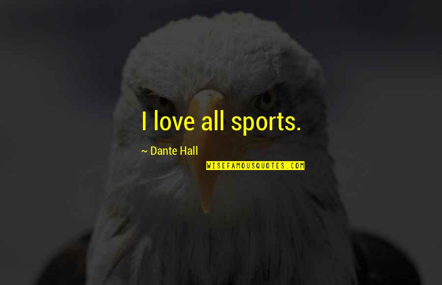 Sevgilimin Bali Quotes By Dante Hall: I love all sports.