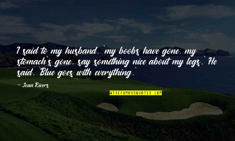 Sevgilimin Bali Quotes By Joan Rivers: I said to my husband, 'my boobs have Sevgilimin Bali Quotes By Joan Rivers: I said to my husband, 'my boobs have