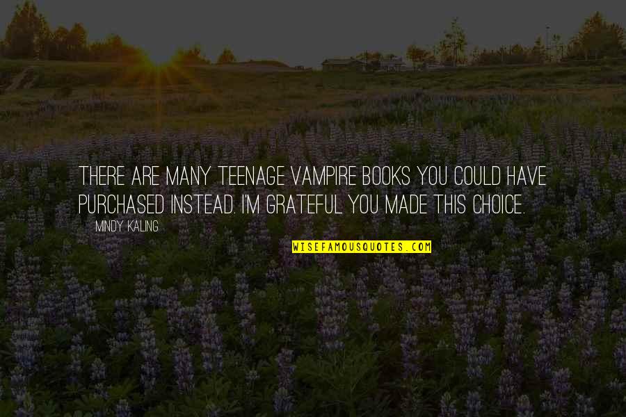 Sevgilimin Yeni Quotes By Mindy Kaling: There are many teenage vampire books you could