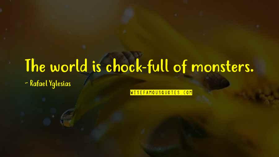 Sevgilinin Ge Misi Quotes By Rafael Yglesias: The world is chock-full of monsters.
