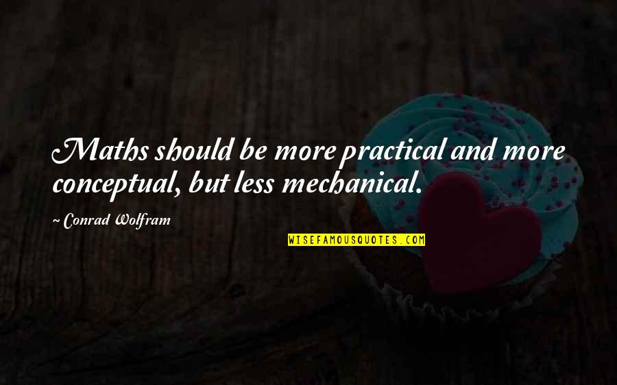 Sevgilisinden Quotes By Conrad Wolfram: Maths should be more practical and more conceptual,