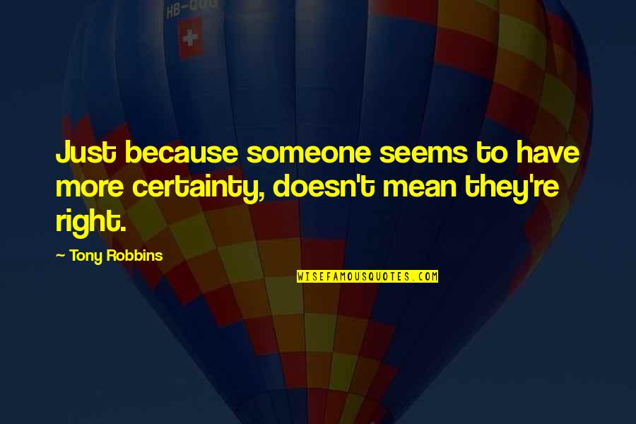 Sevgiliyi Kaydetme Quotes By Tony Robbins: Just because someone seems to have more certainty,