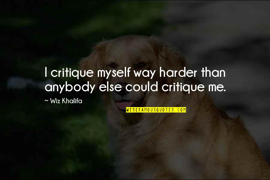 Sevgiliyi Kaydetme Quotes By Wiz Khalifa: I critique myself way harder than anybody else