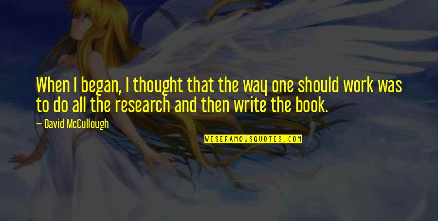 Sevgiliyi Neselendiren Quotes By David McCullough: When I began, I thought that the way