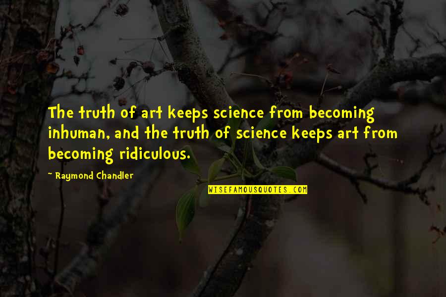 Sevgim Sonsuz Quotes By Raymond Chandler: The truth of art keeps science from becoming Sevgim Sonsuz Quotes By Raymond Chandler: The truth of art keeps science from becoming