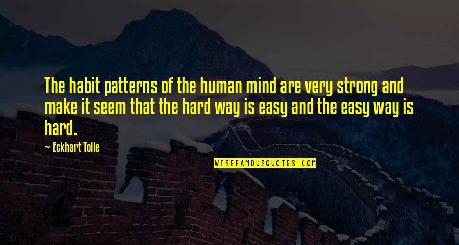 Sevgisi Yolgon Quotes By Eckhart Tolle: The habit patterns of the human mind are