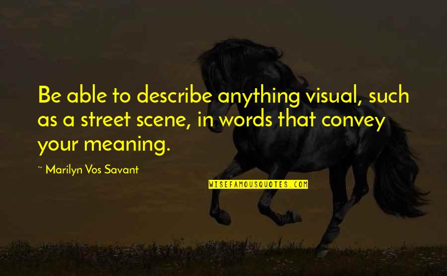 Sevgisi Yolgon Quotes By Marilyn Vos Savant: Be able to describe anything visual, such as