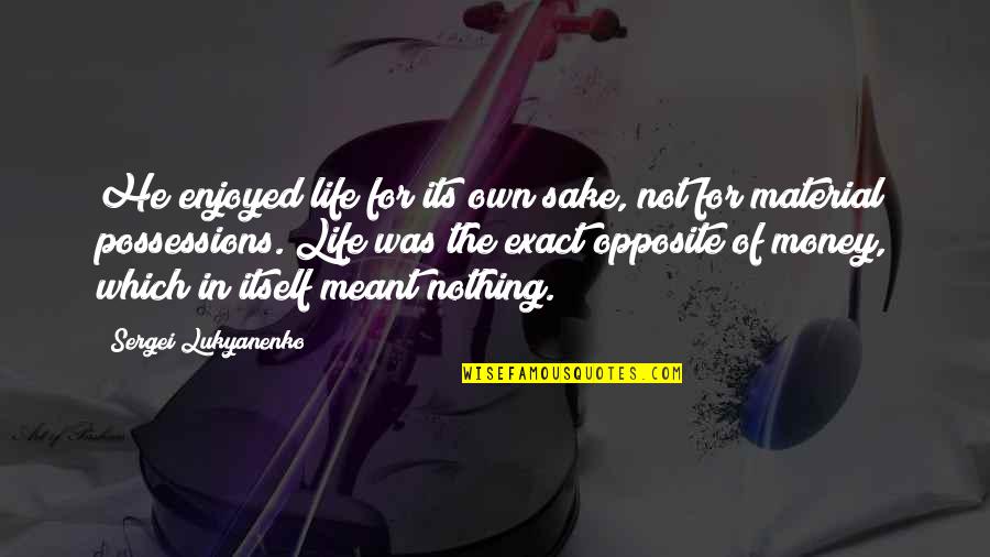 Sevgisi Yolgon Quotes By Sergei Lukyanenko: He enjoyed life for its own sake, not