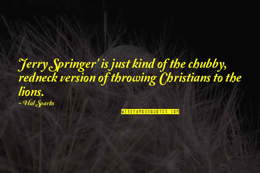 Sevgiyi G Steren Quotes By Hal Sparks: Jerry Springer' is just kind of the chubby,
