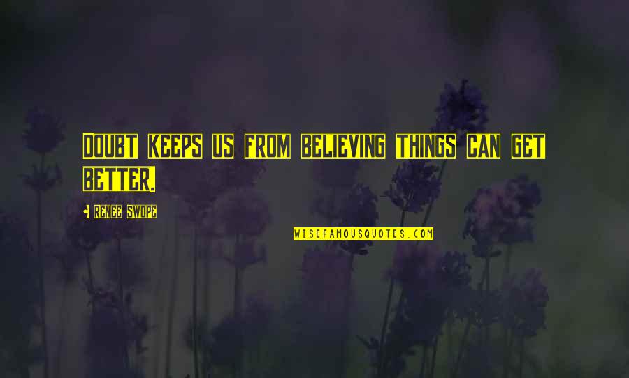 Sevgiyi Hak Quotes By Renee Swope: Doubt keeps us from believing things can get Sevgiyi Hak Quotes By Renee Swope: Doubt keeps us from believing things can get