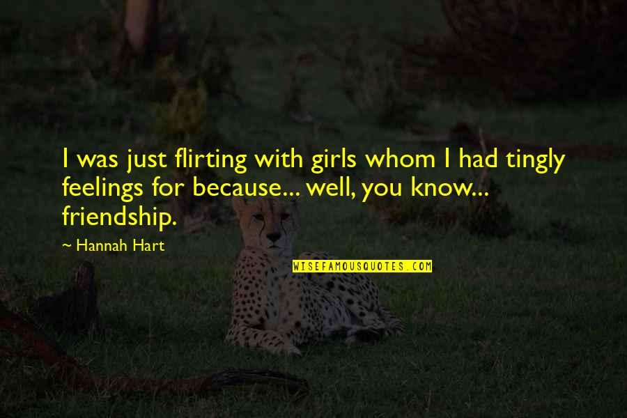 Sevgiyle Ilgili Quotes By Hannah Hart: I was just flirting with girls whom I Sevgiyle Ilgili Quotes By Hannah Hart: I was just flirting with girls whom I