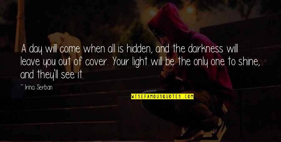 Sevgiylebeslenin Quotes By Irina Serban: A day will come when all is hidden, Sevgiylebeslenin Quotes By Irina Serban: A day will come when all is hidden,