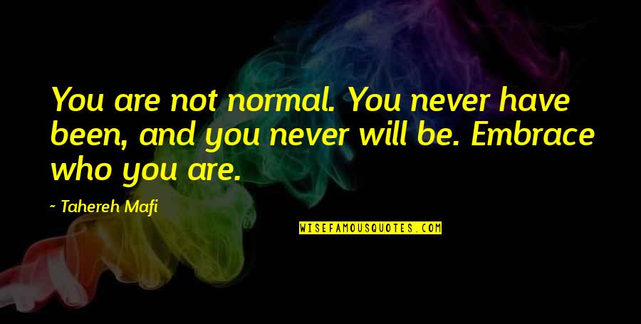 Sevgiylebeslenin Quotes By Tahereh Mafi: You are not normal. You never have been,