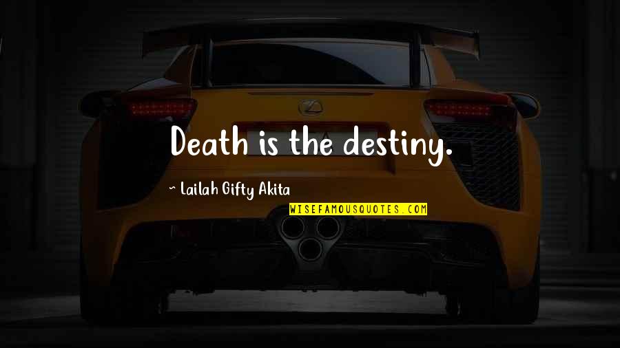 Sevice Quotes By Lailah Gifty Akita: Death is the destiny. Sevice Quotes By Lailah Gifty Akita: Death is the destiny.