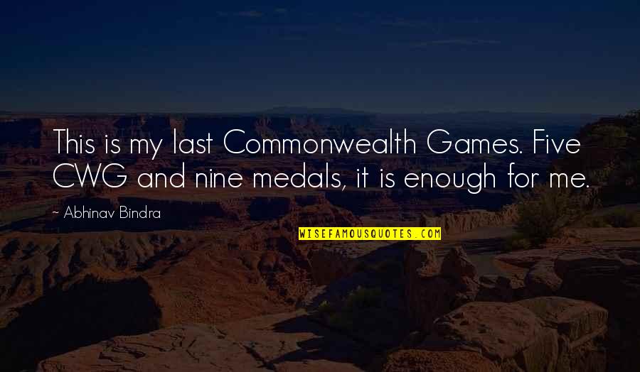 Sevier Quotes By Abhinav Bindra: This is my last Commonwealth Games. Five CWG