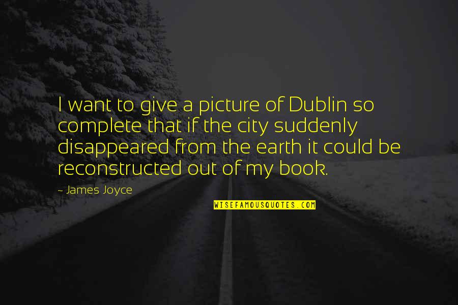 Sevilen Majestik Quotes By James Joyce: I want to give a picture of Dublin