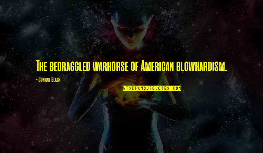 Sevilmek Istiyorum Quotes By Conrad Black: The bedraggled warhorse of American blowhardism. Sevilmek Istiyorum Quotes By Conrad Black: The bedraggled warhorse of American blowhardism.