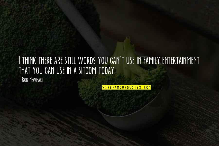 Sevimsiz T Rk E Quotes By Bob Newhart: I think there are still words you can't Sevimsiz T Rk E Quotes By Bob Newhart: I think there are still words you can't