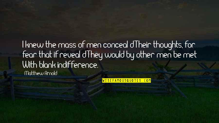 Seviroli Gnocchi Quotes By Matthew Arnold: I knew the mass of men conceal'd Their