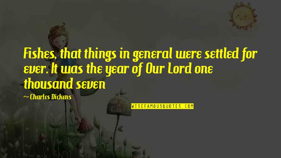 Seviroli Recipes Quotes By Charles Dickens: Fishes, that things in general were settled for Seviroli Recipes Quotes By Charles Dickens: Fishes, that things in general were settled for