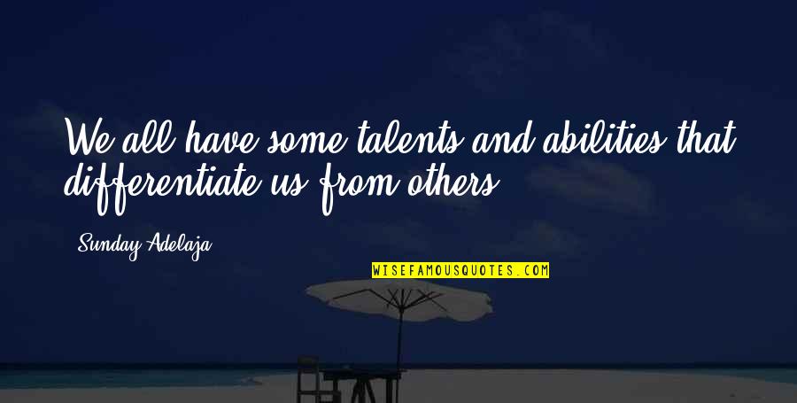 Seviroli Stuffed Quotes By Sunday Adelaja: We all have some talents and abilities that