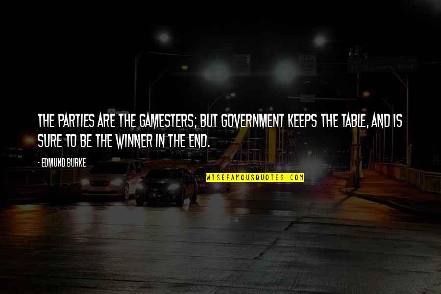 Sevisme Quotes By Edmund Burke: The parties are the gamesters; but government keeps Sevisme Quotes By Edmund Burke: The parties are the gamesters; but government keeps