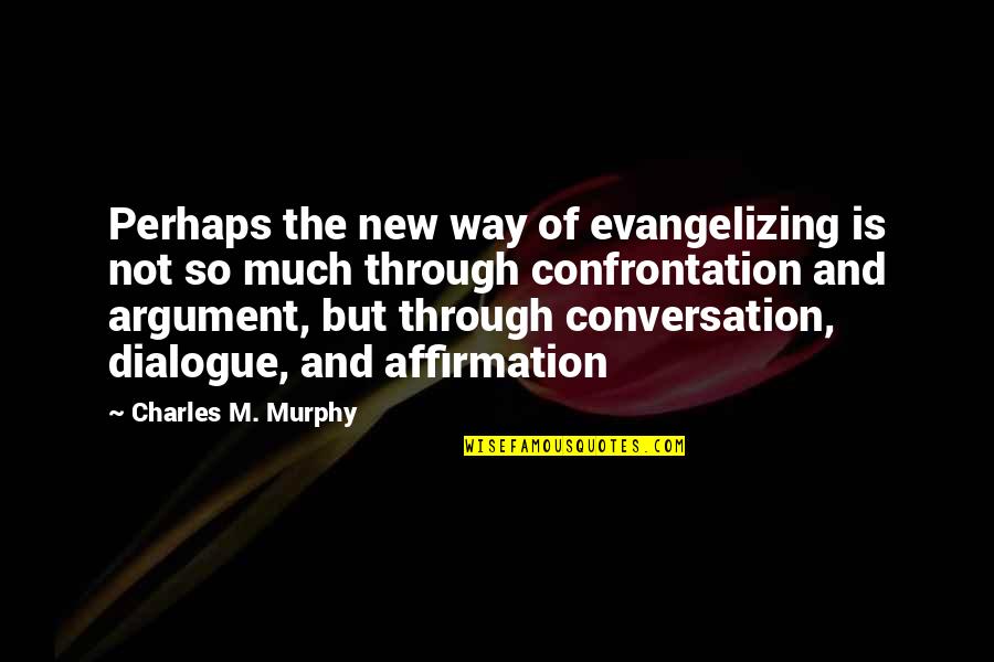 Sevismek Isteme Quotes By Charles M. Murphy: Perhaps the new way of evangelizing is not Sevismek Isteme Quotes By Charles M. Murphy: Perhaps the new way of evangelizing is not