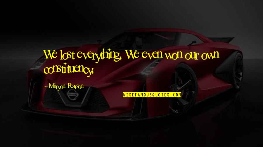 Sevismek Isteme Quotes By Maryon Pearson: We lost everything. We even won our own Sevismek Isteme Quotes By Maryon Pearson: We lost everything. We even won our own