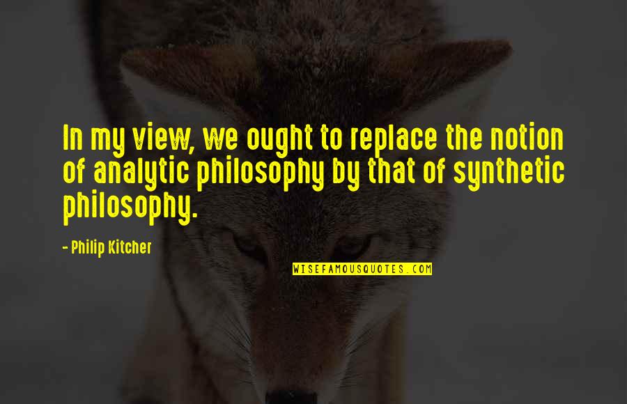 Sevismek Isteme Quotes By Philip Kitcher: In my view, we ought to replace the Sevismek Isteme Quotes By Philip Kitcher: In my view, we ought to replace the